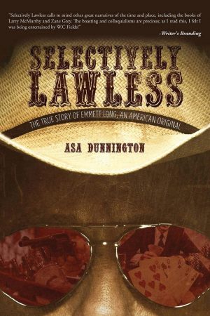 Selectively Lawless: The True Story Of Emmett Long, An American Original